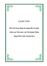 Luận văn Đổi mới hoạt động tín dụng đầu tư phát triển của Nhà nước tại Chi nhánh Ngân hàng Phát triển Thanh Hoá