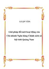 Luận văn Giải pháp đổi mới hoạt động của Chi nhánh Ngân hàng Chính sách xã hội tỉnh Quảng Nam