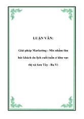 Luận văn Giải pháp Marketing - Mix nhằm thu hút khách du lịch cuối tuần ở khu vực thị xã Sơn Tây - Ba Vì