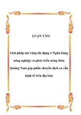Luận văn Giải pháp mở rộng tín dụng ở Ngân hàng nông nghiệp và phát triển nông thôn Quảng Nam góp phần chuyển dịch cơ cấu kinh tế trên địa bàn