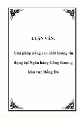 Luận văn Giải pháp nâng cao chất lượng tín dụng tại Ngân hàng Công thương khu vực Đống Đa