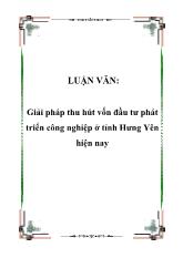 Luận văn Giải pháp thu hút vốn đầu tư phát triển công nghiệp ở tỉnh Hưng Yên hiện nay