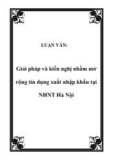 Luận văn Giải pháp và kiến nghị nhằm mở rộng tín dụng xuất nhập khẩu tại Ngân hàng Thương mại Hà Nội
