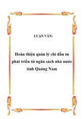 Luận văn Hoàn thiện quản lý chi đầu tư phát triển từ ngân sách nhà nước tỉnh Quảng Nam