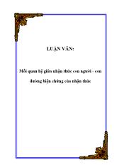Luận văn Mối quan hệ giữa nhận thức con người - Con đường biện chứng của nhận thức