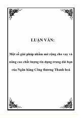 Luận văn Một số giải pháp nhằm mở rộng cho vay và nâng cao chất lượng tín dụng trung dài hạn của Ngân hàng Công thương Thanh hoá