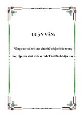 Luận văn Nâng cao vai trò của chủ thể nhận thức trong học tập của sinh viên ở tỉnh Thái Bình hiện nay