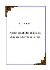 Luận văn Nghiên cứu chế tạo phụ gia đa chức năng cho vữa và bê tông
