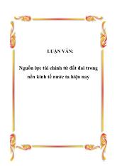 Luận văn Nguồn lực tài chính từ đất đai trong nền kinh tế nước ta hiện nay