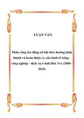 Luận văn Phân công lao động xã hội theo hướng hình thành và hoàn thiện cơ cấu kinh tế nông công nghiệp - Dịch vụ ở tỉnh Bến Tre (2000 2010)
