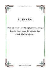 Luận văn Phát huy vai trò của đội ngũ giáo viên trung học phổ thông trong đổi mới giáo dục ở tỉnh Bến Tre hiện nay