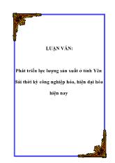 Luận văn Phát triển lực lượng sản xuất ở tỉnh Yên Bái thời kỳ công nghiệp hóa, hiện đại hóa hiện nay