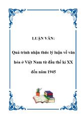 Luận văn Quá trình nhận thức lý luận về văn hóa ở Việt Nam từ đầu thế kỉ XX đến năm 1945