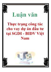 Luận văn Thực trạng công tác cho vay dự án đầu tư tại Sở giao dich I - BIDV Việt Nam