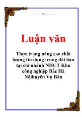 Luận văn Thực trạng nâng cao chất lượng tín dụng trung dài hạn tại chi nhánh Ngân hàng công thương Khu công nghiệp Bắc Hà Nội huyện Vụ Bản