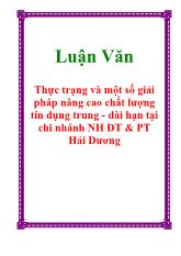 Luận văn Thực trạng và một số giải pháp nâng cao chất lượng tín dụng trung - Dài hạn tại chi nhánh Ngân hàng đầu tư và phát triển Hải Dương