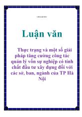Luận văn Thực trạng và một số giải pháp tăng cường công tác quản lý vốn sự nghiệp có tính chất đầu tư xây dựng đối với các sở, ban, ngành của Thành phố Hà Nội