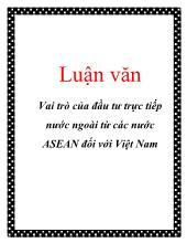 Luận văn Vai trò của đầu tư trực tiếp nước ngoài từ các nước ASEAN đối với Việt Nam