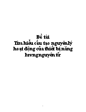 Đề tài Tìm hiểu cấu tạo nguyên lý hoạt động của thiết bị năng lương nguyên tử