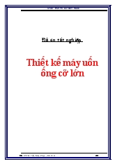 Đồ án Thiết kế máy uốn ống cỡ lớn