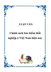 Luận văn Chính sách bảo hiểm thất nghiệp ở Việt Nam hiện nay