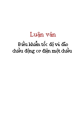 Luận văn Điều khiển tốc độ và đảo chiều động cơ điện một chiều