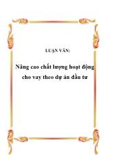 Luận văn Nâng cao chất lượng hoạt động cho vay theo dự án đầu tư