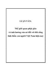 Luận văn Thế giới quan phật giáo và ảnh hưởng của nó đối với đời sống tinh thần con người Việt Nam hiện nay