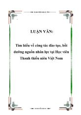 Luận văn Tìm hiểu về công tác đào tạo, bồi dưỡng nguồn nhân lực tại Học viên Thanh thiếu niên Việt Nam