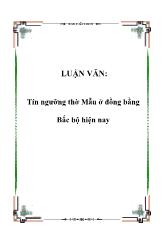 Luận văn Tín ngưỡng thờ Mẫu ở đồng bằng Bắc bộ hiện nay