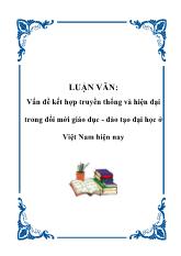 Luận văn Vấn đề kết hợp truyền thống và hiện đại trong đổi mới giáo dục - Đào tạo đại học ở Việt Nam hiện nay