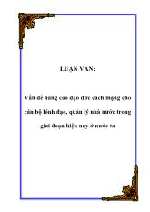 Luận văn Vấn đề nâng cao đạo đức cách mạng cho cán bộ lãnh đạo, quản lý nhà nước trong giai đoạn hiện nay ở nước ta