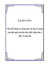 Luận văn Vấn đề nâng cao năng lực tư duy lý luận của đội ngũ cán bộ chủ chốt cấp tỉnh ở Bắc Trung bộ