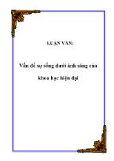Luận văn Vấn đề sự sống dưới ánh sáng của khoa học hiện đại