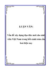 Luận văn Vấn đề xây dựng đạo đức mới cho sinh viên Việt Nam trong bối cảnh toàn cầu hoá hiện nay