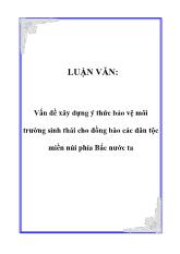 Luận văn Vấn đề xây dựng ý thức bảo vệ môi trường sinh thái cho đồng bào các dân tộc miền núi phía Bắc nước ta