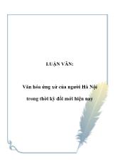 Luận văn Văn hóa ứng xử của người Hà Nội trong thời kỳ đổi mới hiện nay
