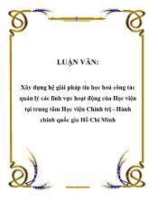Luận văn Xây dựng hệ giải pháp tin học hoá công tác quản lý các lĩnh vực hoạt động của Học viện tại trung tâm Học viện Chính trị - Hành chính quốc gia Hồ Chí Minh