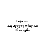 Luận văn Xây dựng hệ thống bãi đỗ xe ngầm