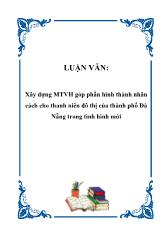 Luận văn Xây dựng Môi trường văn hóa góp phần hình thành nhân cách cho thanh niên đô thị của thành phố Đà Nẵng trong tình hình mới
