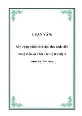 Luận văn Xây dựng nhân cách đạo đức sinh viên trong điều kiện kinh tế thị trường ở nước ta hiện nay