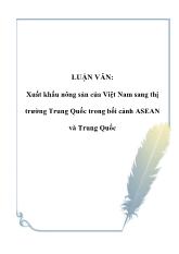 Luận văn Xuất khẩu nông sản của Việt Nam sang thị trường Trung Quốc trong bối cảnh ASEAN và Trung Quốc