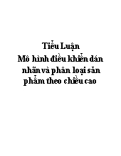 Tiểu luận Mô hình điều khiển dán nhãn và phân loại sản phẩm theo chiều cao