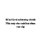 Đề án Bảo vệ môi trường chi tiết Nhà máy sản xuất hạt nhựa cao cấp