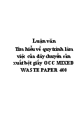 Luận văn Tìm hiểu về quy trình làm việc của dây chuyền sản xuất bột giấy OCC MIXED WASTE PAPER 400