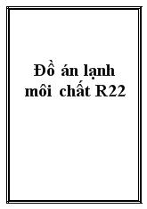 Đồ án Lạnh môi chất R22