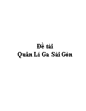 Đề tài Quản lí ga Sài Gòn