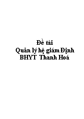 Đề tài Quản lý hệ giám định Bảo hiểm y tế Thanh Hoá