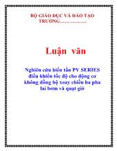 Luận văn Nghiên cứu biến tần PV SERIES điều khiển tốc độ cho động cơ không đồng bộ xoay chiều ba pha lai bơm và quạt gió