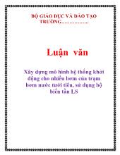 Luận văn Xây dựng mô hình hệ thống khởi động cho nhiều bơm của trạm bơm nước tưới tiêu, sử dụng bộ biến tần LS